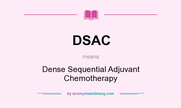 What does DSAC mean? It stands for Dense Sequential Adjuvant Chemotherapy
