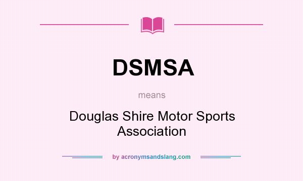 What does DSMSA mean? It stands for Douglas Shire Motor Sports Association