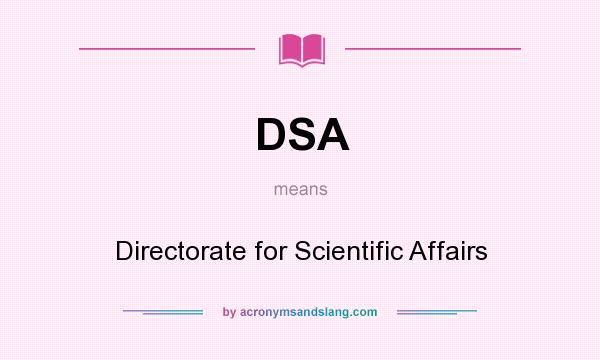 What does DSA mean? It stands for Directorate for Scientific Affairs