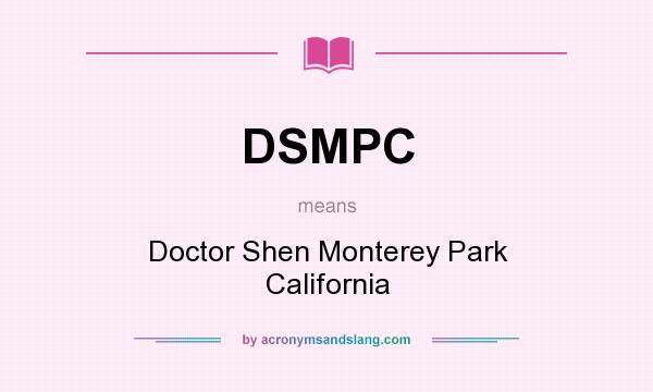 What does DSMPC mean? It stands for Doctor Shen Monterey Park California