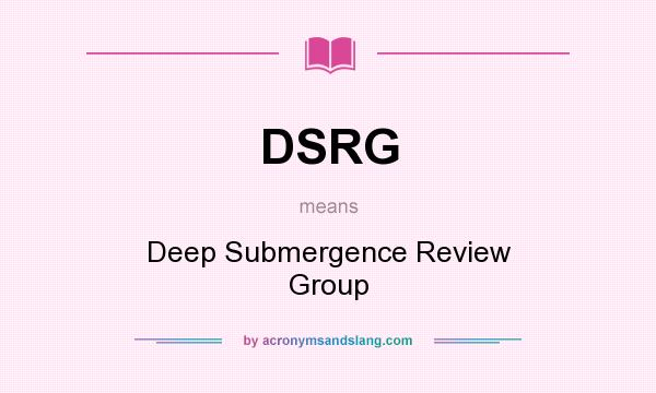 What does DSRG mean? It stands for Deep Submergence Review Group