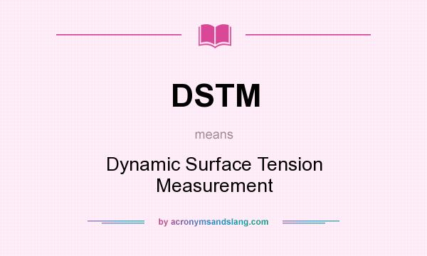 What does DSTM mean? It stands for Dynamic Surface Tension Measurement