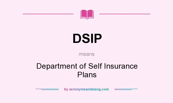 What does DSIP mean? It stands for Department of Self Insurance Plans