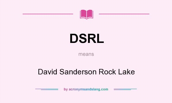 What does DSRL mean? It stands for David Sanderson Rock Lake