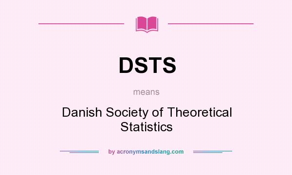 What does DSTS mean? It stands for Danish Society of Theoretical Statistics