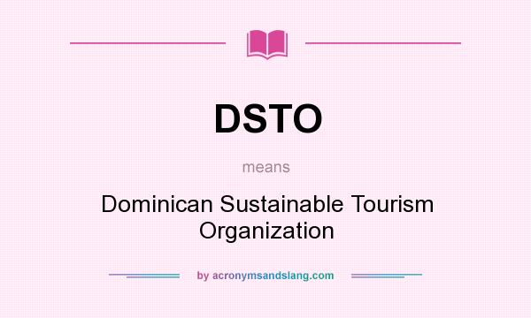 What does DSTO mean? It stands for Dominican Sustainable Tourism Organization