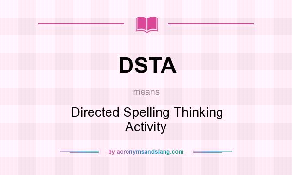What does DSTA mean? It stands for Directed Spelling Thinking Activity