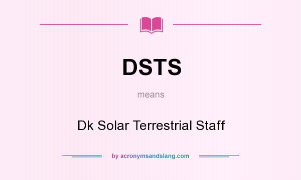 What does DSTS mean? It stands for Dk Solar Terrestrial Staff