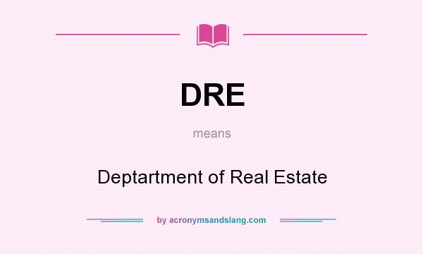 What does DRE mean? It stands for Deptartment of Real Estate