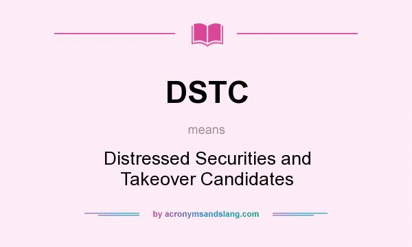 What does DSTC mean? It stands for Distressed Securities and Takeover Candidates