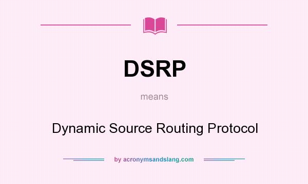 What does DSRP mean? It stands for Dynamic Source Routing Protocol