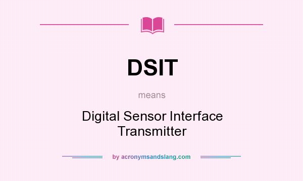 What does DSIT mean? It stands for Digital Sensor Interface Transmitter