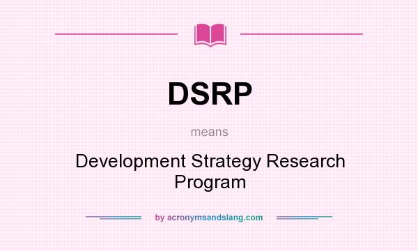 What does DSRP mean? It stands for Development Strategy Research Program