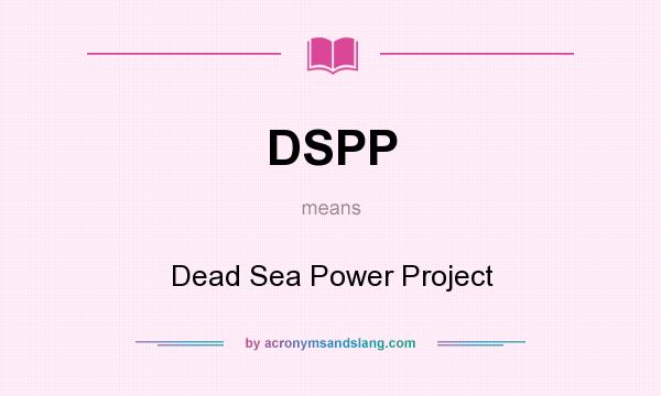 What does DSPP mean? It stands for Dead Sea Power Project
