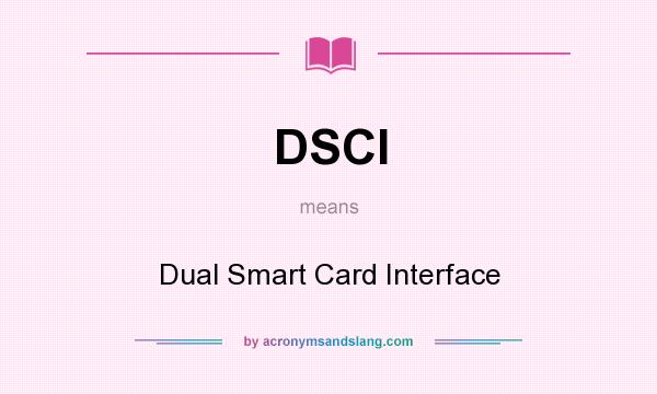 What does DSCI mean? It stands for Dual Smart Card Interface