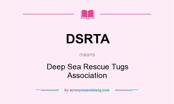What does DSRTA mean? It stands for Deep Sea Rescue Tugs Association