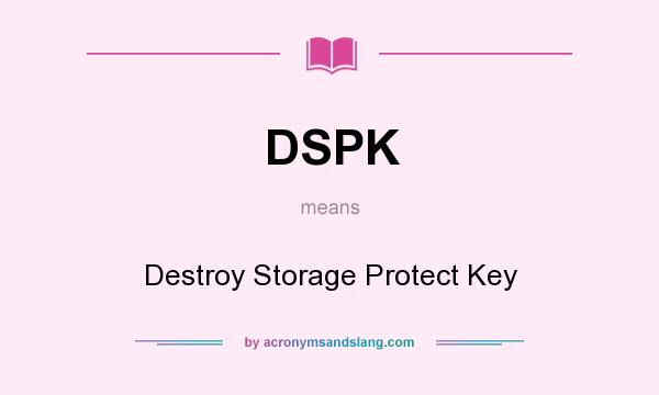 What does DSPK mean? It stands for Destroy Storage Protect Key