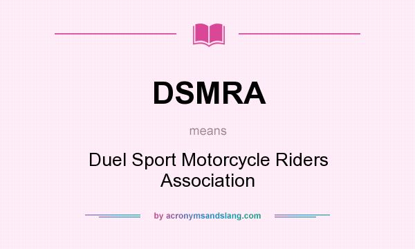What does DSMRA mean? It stands for Duel Sport Motorcycle Riders Association