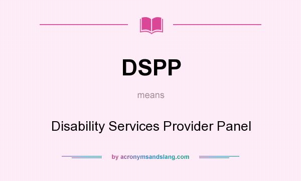 What does DSPP mean? It stands for Disability Services Provider Panel