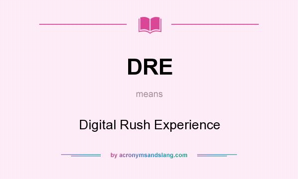 What does DRE mean? It stands for Digital Rush Experience