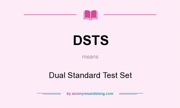 What does DSTS mean? It stands for Dual Standard Test Set