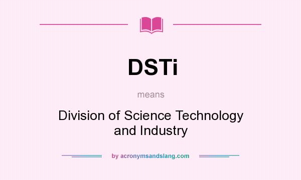 What does DSTi mean? It stands for Division of Science Technology and Industry