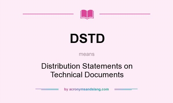 What does DSTD mean? It stands for Distribution Statements on Technical Documents