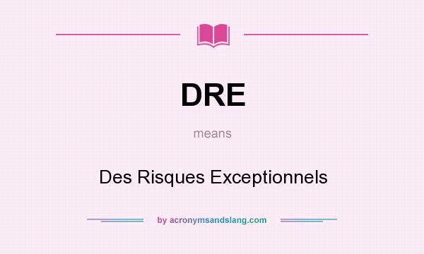 What does DRE mean? It stands for Des Risques Exceptionnels
