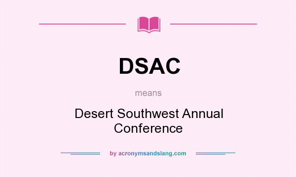 What does DSAC mean? It stands for Desert Southwest Annual Conference