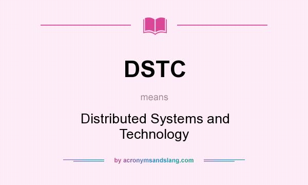 What does DSTC mean? It stands for Distributed Systems and Technology