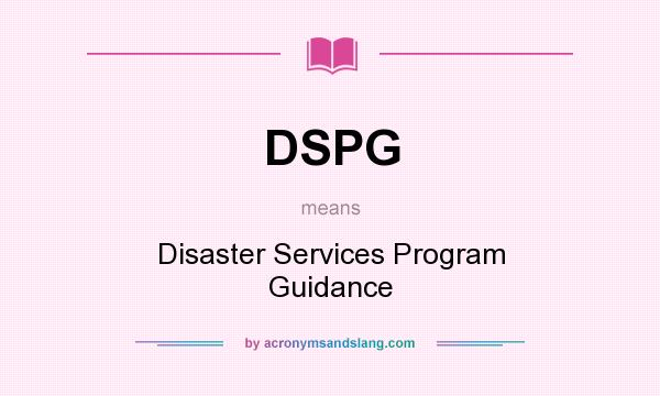 What does DSPG mean? It stands for Disaster Services Program Guidance