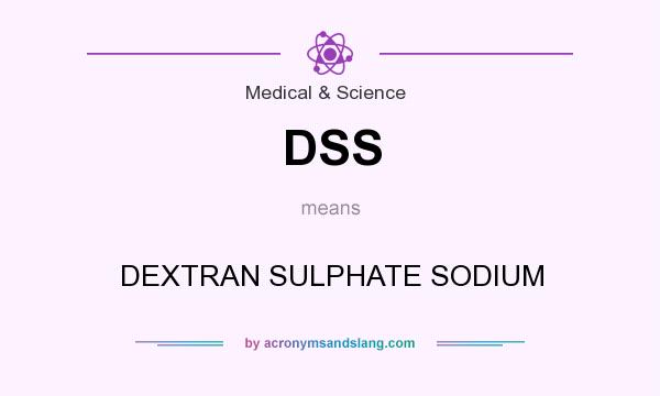 What does DSS mean? It stands for DEXTRAN SULPHATE SODIUM