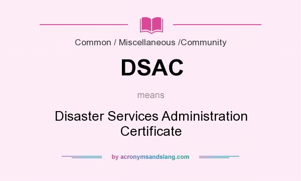 What does DSAC mean? It stands for Disaster Services Administration Certificate