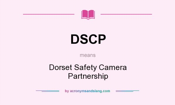 What does DSCP mean? It stands for Dorset Safety Camera Partnership