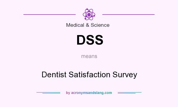 What does DSS mean? It stands for Dentist Satisfaction Survey