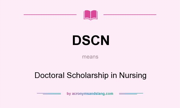 What does DSCN mean? It stands for Doctoral Scholarship in Nursing