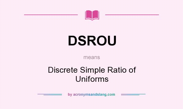What does DSROU mean? It stands for Discrete Simple Ratio of Uniforms