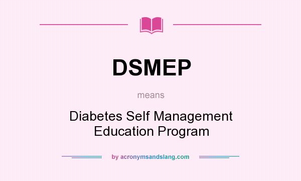 What does DSMEP mean? It stands for Diabetes Self Management Education Program