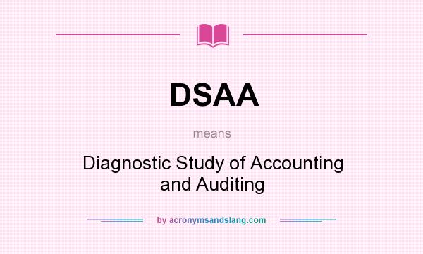 What does DSAA mean? It stands for Diagnostic Study of Accounting and Auditing