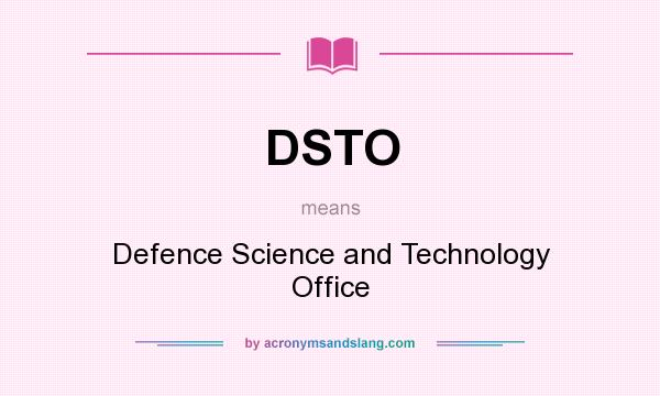 What does DSTO mean? It stands for Defence Science and Technology Office