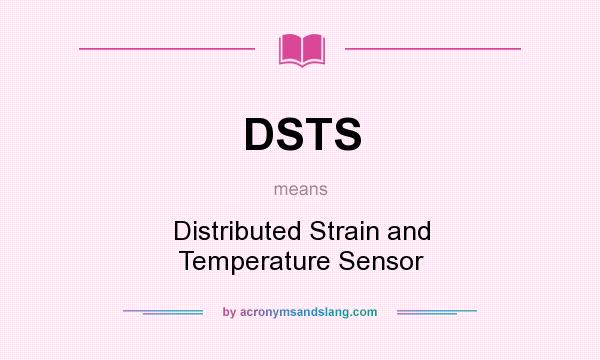 What does DSTS mean? It stands for Distributed Strain and Temperature Sensor