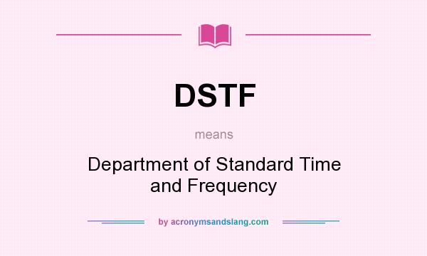 What does DSTF mean? It stands for Department of Standard Time and Frequency