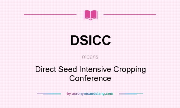 What does DSICC mean? It stands for Direct Seed Intensive Cropping Conference