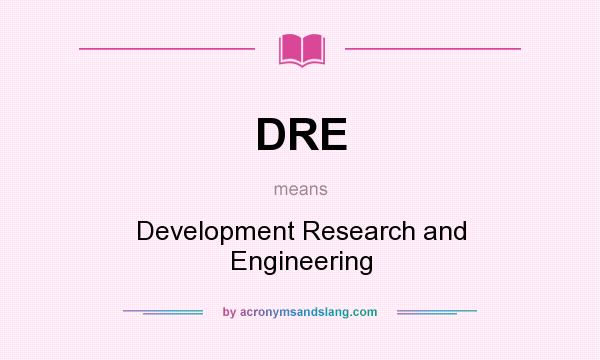 What does DRE mean? It stands for Development Research and Engineering