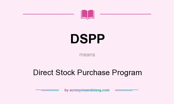 What does DSPP mean? It stands for Direct Stock Purchase Program