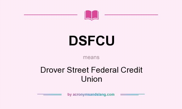 What does DSFCU mean? It stands for Drover Street Federal Credit Union