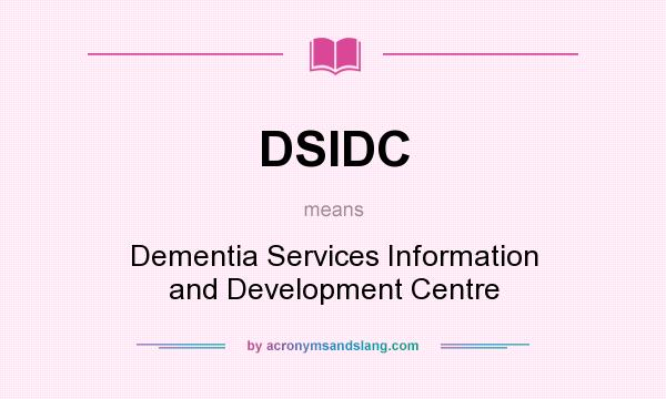 What does DSIDC mean? It stands for Dementia Services Information and Development Centre