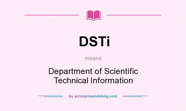 What does DSTi mean? It stands for Department of Scientific Technical Information