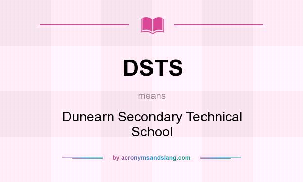 What does DSTS mean? It stands for Dunearn Secondary Technical School