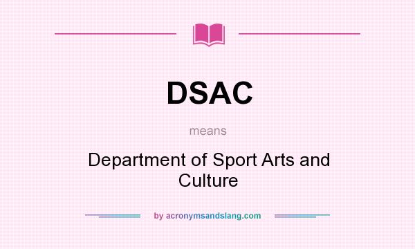 What does DSAC mean? It stands for Department of Sport Arts and Culture